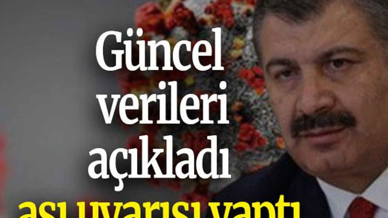 Güncel verileri açıkladı aşı uyarısı yaptı